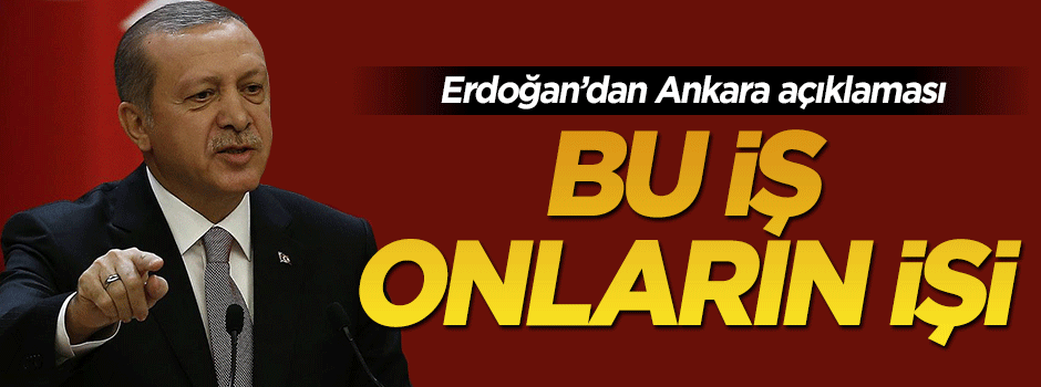 Cumhurbaşkanı Erdoğan: Bu iş onların işi