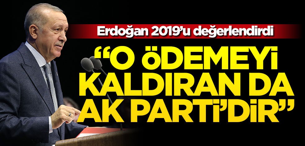 Cumhurbaşkanı Erdoğan: Bu ödemeyi kaldıran AK Parti'dir
