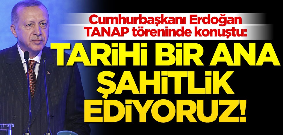 Cumhurbaşkanı Erdoğan: Bugün tarihi bir ana şahitlik ediyoruz