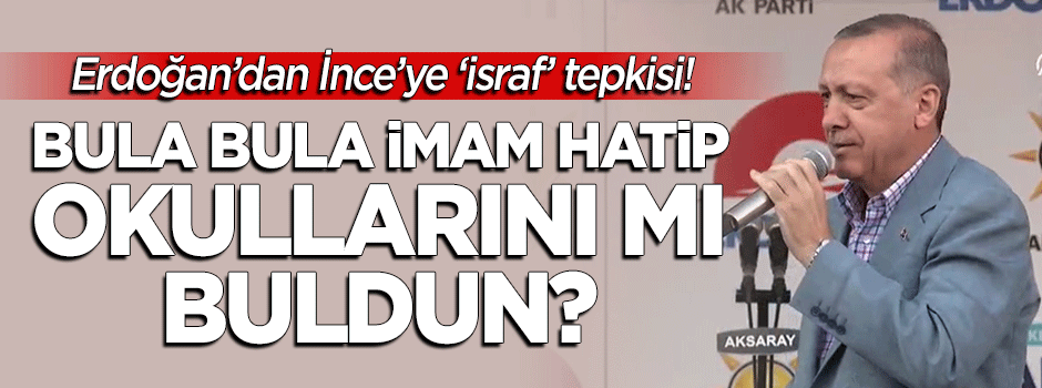 Cumhurbaşkanı Erdoğan: Bula bula israf olarak İmam Hatip okullarını mı buldun?