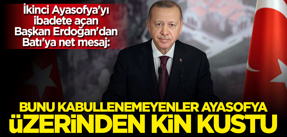 Cumhurbaşkanı Erdoğan: Bunu kabullenemeyenler Ayasofya üzerinden kin kustu