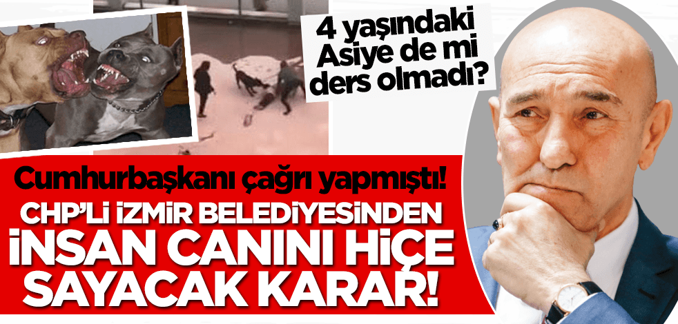 Cumhurbaşkanı Erdoğan çağrı yapmıştı! CHP'li İzmir Belediyesi'nden insan canını hiçe sayacak karar!