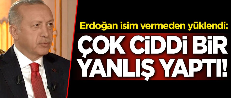 Cumhurbaşkanı Erdoğan isim vermeden yüklendi: Çok ciddi bir yanlış yaptı