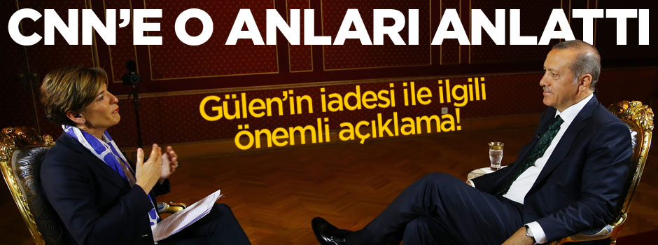 Cumhurbaşkanı Erdoğan CNN'e o anları anlattı