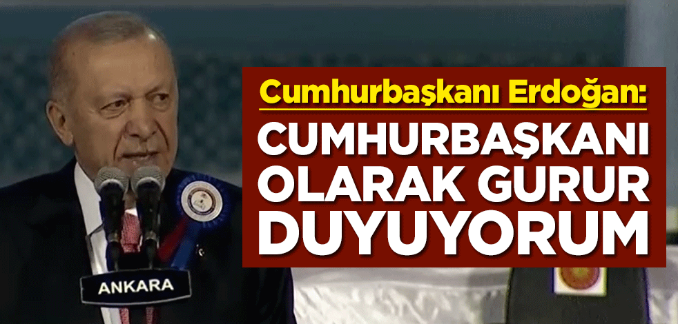 Cumhurbaşkanı Erdoğan: Cumhurbaşkanı olarak hepiniz ile gurur duyuyorum.