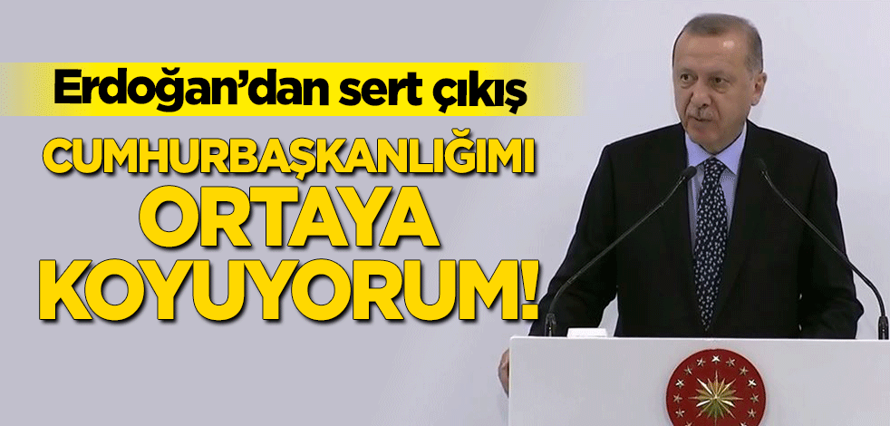 Cumhurbaşkanı Erdoğan: Cumhurbaşkanlığımı ortaya koyuyorum