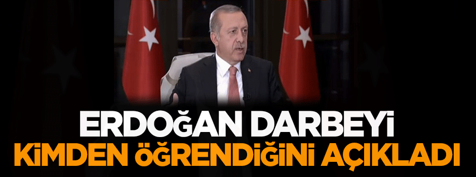Cumhurbaşkanı Erdoğan, darbeyi kimden öğrendiğini açıkladı