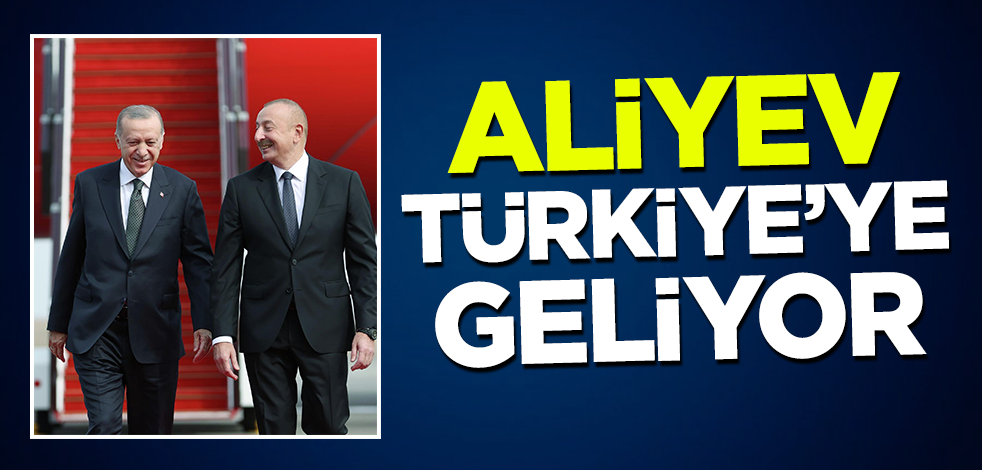Cumhurbaşkanı Erdoğan davet etmişti! Aliyev Türkiye'ye geliyor