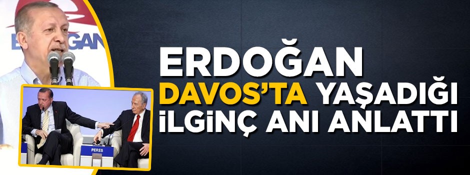 Cumhurbaşkanı Erdoğan Davos'ta yaşadığı ilginç anı anlattı