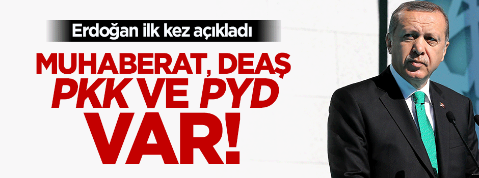 Cumhurbaşkanı Erdoğan: DEAŞ da var, PKK da PYD de