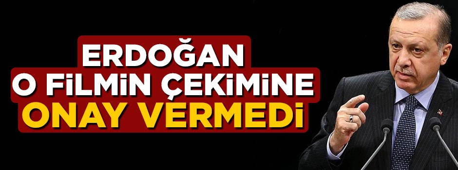 Cumhurbaşkanı Erdoğan "Dede Sultan" filmine onay vermedi