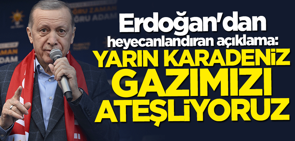 Cumhurbaşkanı Erdoğan Denizli'de duyurdu: Yarın Karadeniz gazımızı ateşliyoruz