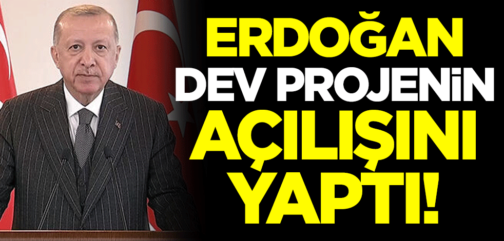 Cumhurbaşkanı Erdoğan dev projenin açılışını yaptı