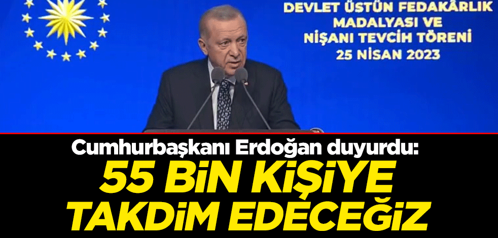Cumhurbaşkanı Erdoğan Devlet Madalyası Tevcih Töreni'nde duyurdu: 55 bin kişiye takdim edeceğiz