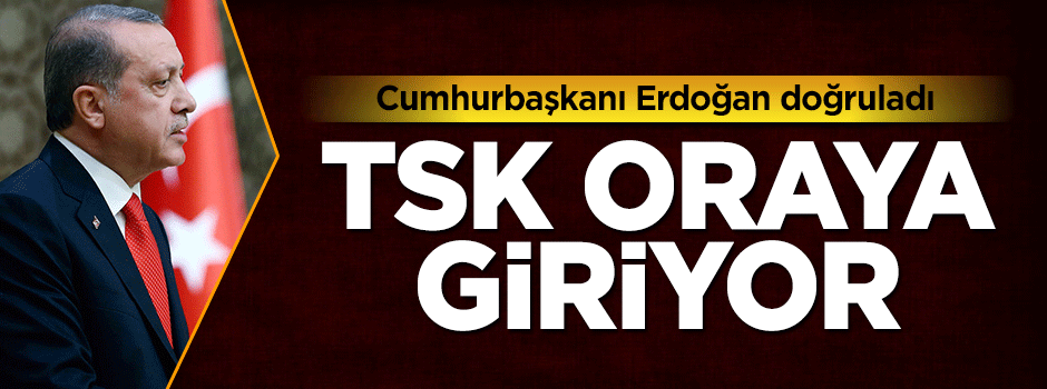 Cumhurbaşkanı Erdoğan doğruladı! TSK El Bab'a giriyor