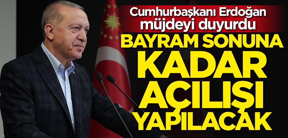 Cumhurbaşkanı Erdoğan duyurdu: Bayram sonuna kadar açılacak