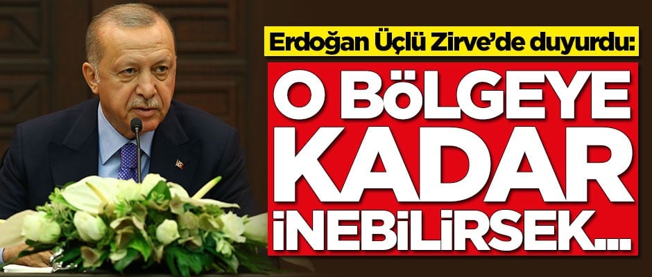 Cumhurbaşkanı Erdoğan duyurdu: O bölgeye kadar inebilirsek...