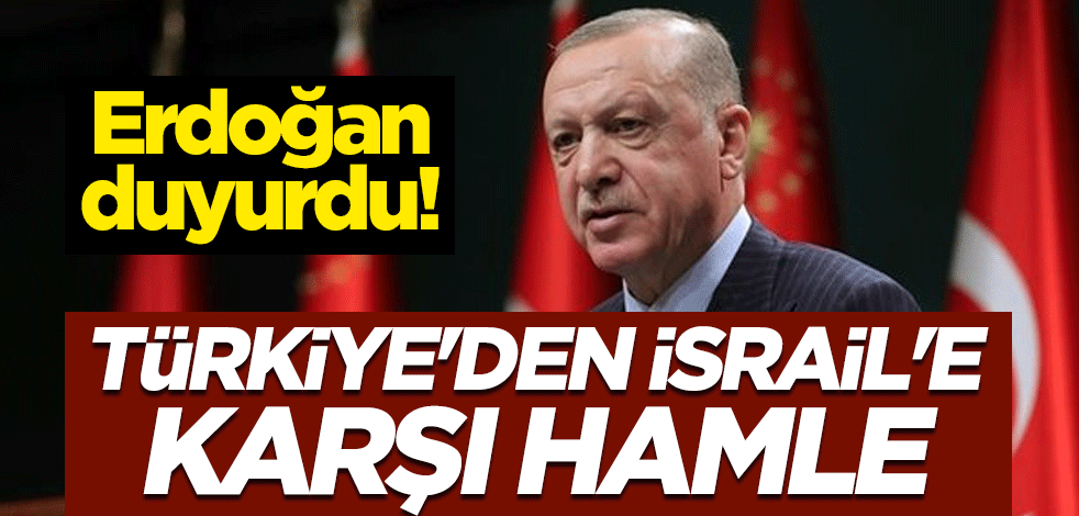 Cumhurbaşkanı Erdoğan duyurdu! Türkiye'den İsrail'e karşı hamle