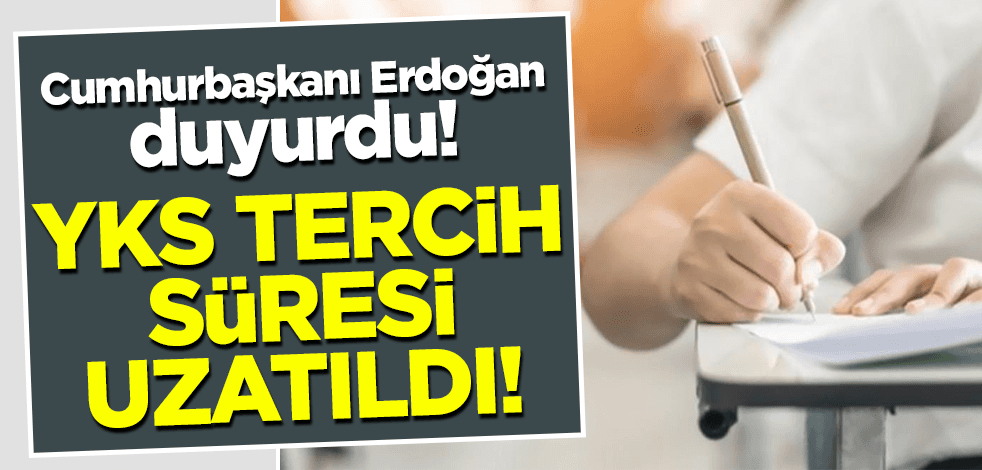 Cumhurbaşkanı Erdoğan duyurdu: YKS tercih süresi uzatıldı!