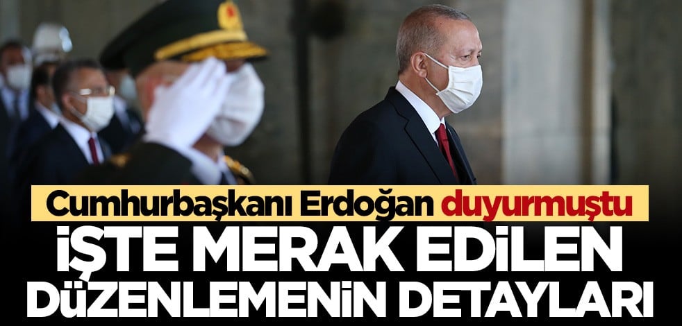 Cumhurbaşkanı Erdoğan duyurmuştu... Düzenlemenin detayları ortaya çıktı