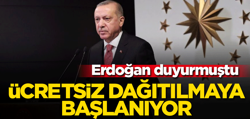 Cumhurbaşkanı Erdoğan duyurmuştu: Vatandaşlara ücretsiz dağıtılmaya başlanıyor