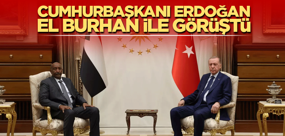 Cumhurbaşkanı Erdoğan, El Burhan ile görüştü