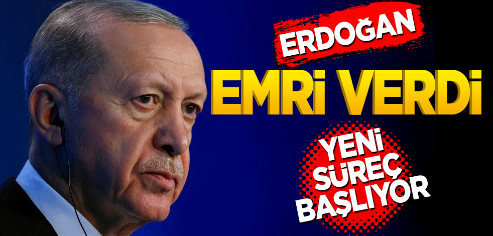 Cumhurbaşkanı Erdoğan emri verdi! Yeni süreç başlıyor