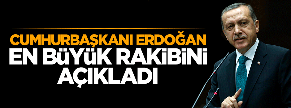 Cumhurbaşkanı Erdoğan: En büyük rakibim bürokratik oligarşi