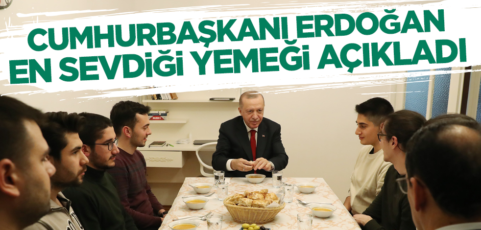 Cumhurbaşkanı Erdoğan en sevdiği yemeği açıkladı