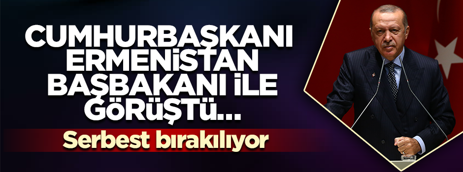 Cumhurbaşkanı Erdoğan, Ermenistan Başbakanı ile görüştü… Serbest bırakılıyor
