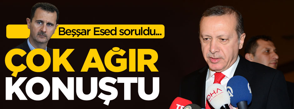 Cumhurbaşkanı Erdoğan: Esed bir katildir