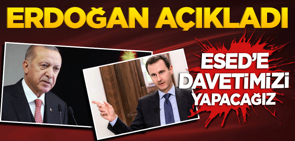 Cumhurbaşkanı Erdoğan: Esed'e davetimizi yapacağız
