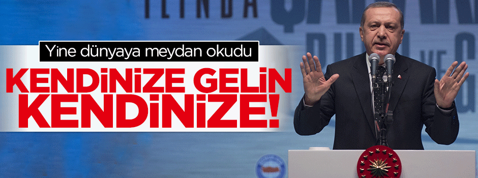 Cumhurbaşkanı Erdoğan: Ey Batı kendine gel kendine!