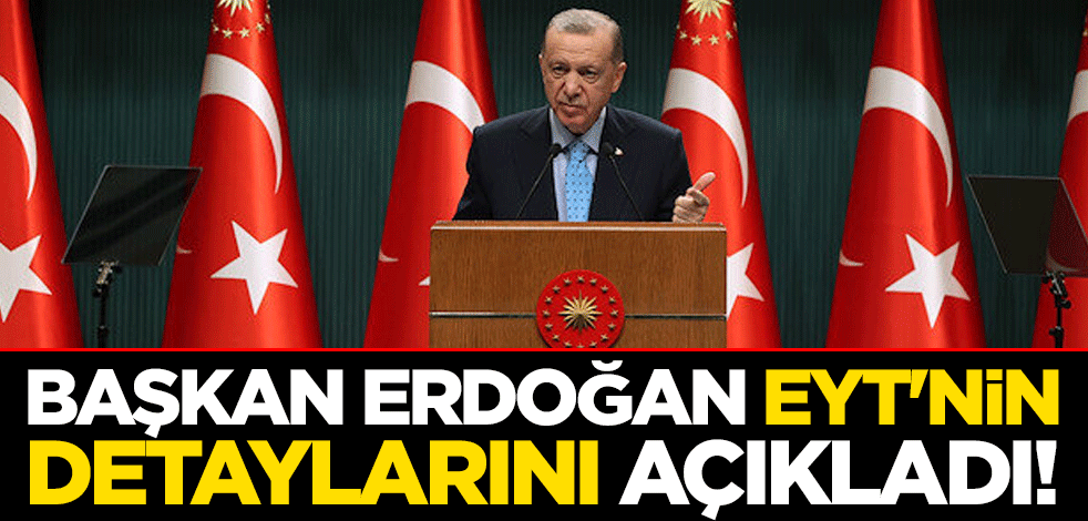 Cumhurbaşkanı Erdoğan EYT'nin detaylarını açıkladı! Yaş şartı olacak mı? Prim gün sayısı....