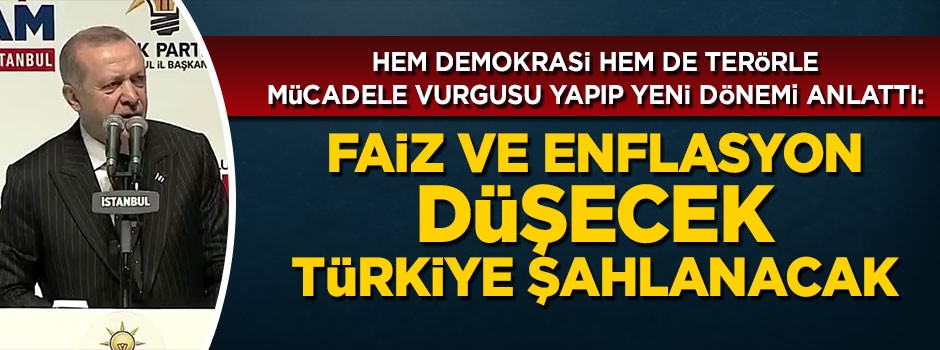 Cumhurbaşkanı Erdoğan: Faiz ve enflasyon düşecek Türkiye şahlanacak