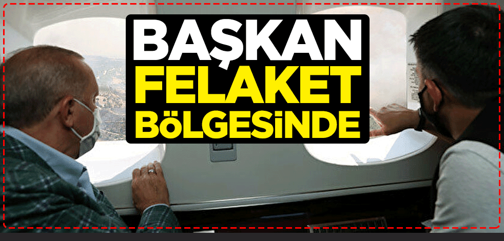 Cumhurbaşkanı Erdoğan felaket bölgesinde