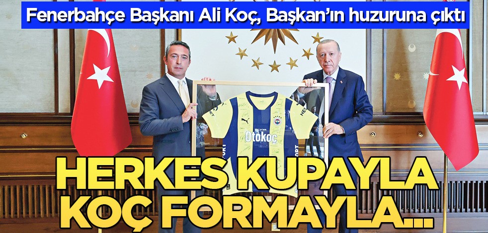 Başkan Erdoğan, Fenerbahçe Kulübü heyetini kabul etti! Ali Koç ve yönetim kurulu üyeleriyle görüştü