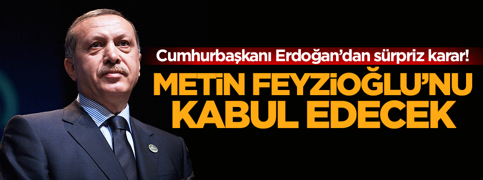 Cumhurbaşkanı Erdoğan Feyzioğlu'nu kabul edecek