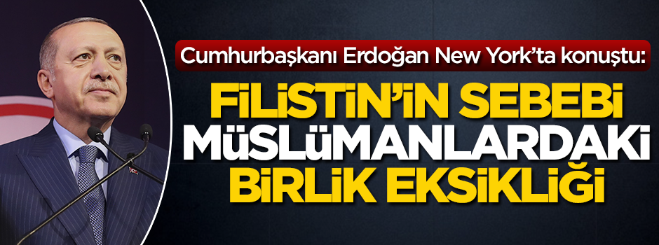 Cumhurbaşkanı Erdoğan: Filistin'in sebebi Müslümanlardaki birlik eksikliği