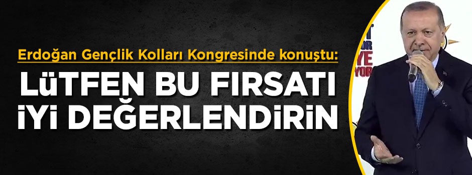 Cumhurbaşkanı Erdoğan gençlere seslendi: Lütfen bu fırsatı iyi değerlendirin