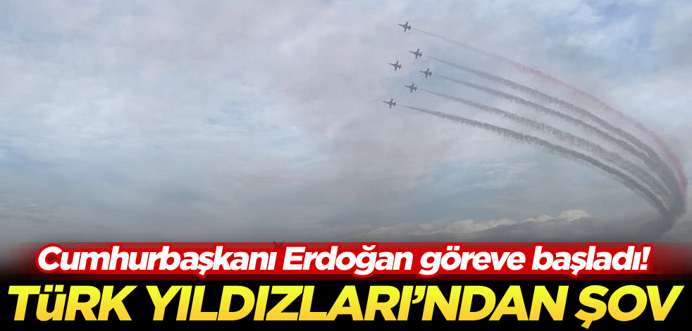 Cumhurbaşkanı Erdoğan göreve başladı! Türk Yıldızları'ndan şov