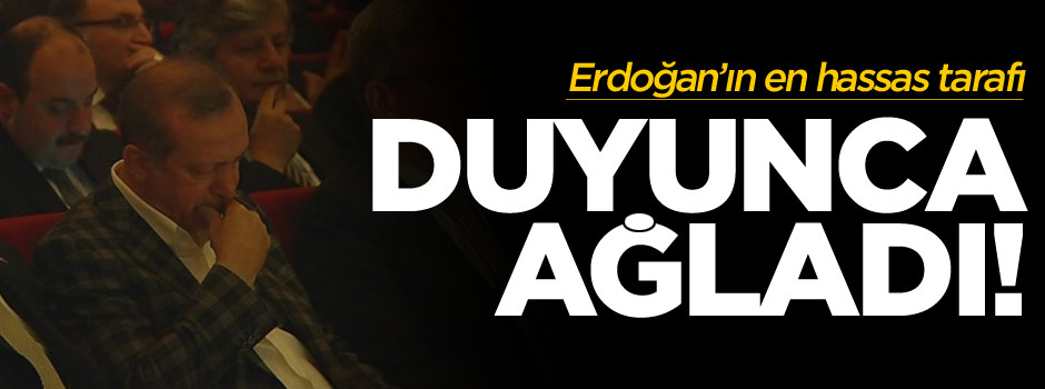 Cumhurbaşkanı Erdoğan gözyaşlarını tutamadı