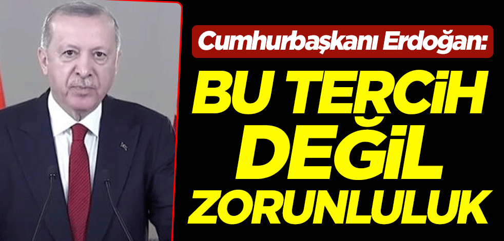 Cumhurbaşkanı Erdoğan: Güçlü bir donanmaya sahip olmak tercihten öte zorunluluktur
