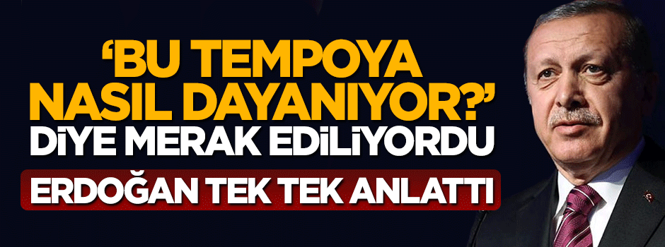 Cumhurbaşkanı Erdoğan günlerinin nasıl geçtiğini anlattı