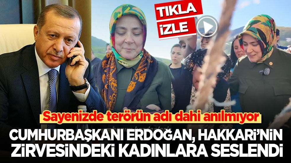 Cumhurbaşkanı Erdoğan, Hakkari'nin zirvesindeki kadınlara seslendi!