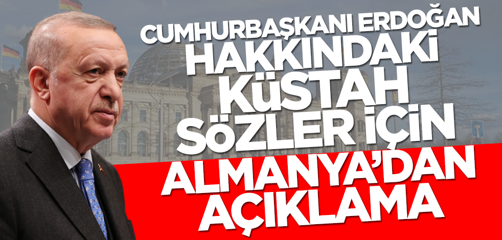 Cumhurbaşkanı Erdoğan hakkındaki küstah sözler için Almanya'dan açıklama