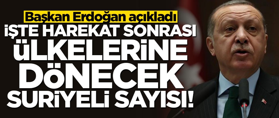 Cumhurbaşkanı Erdoğan, harekat sonrası 2 milyon Suriyelinin geri döneceğini açıkladı