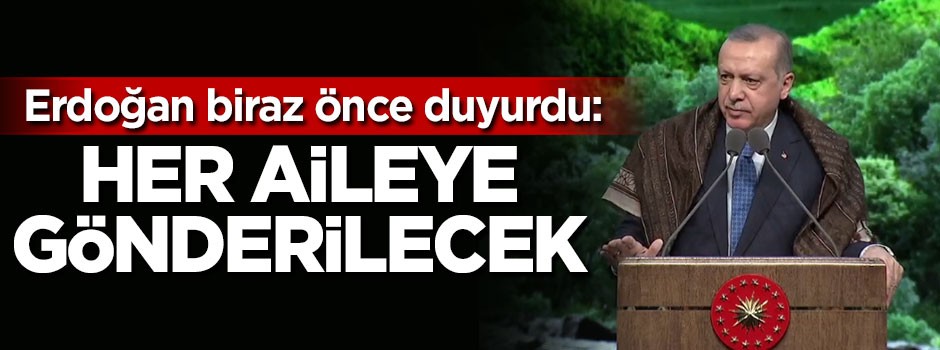 Cumhurbaşkanı Erdoğan: Her aileye gönderilecek