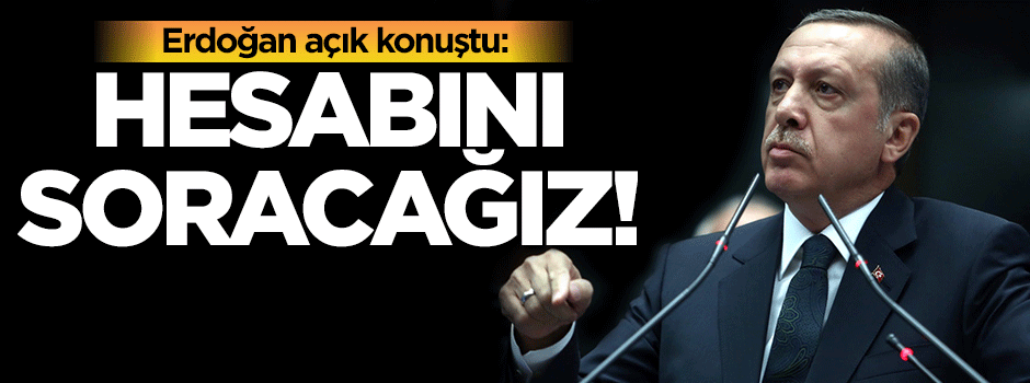 Cumhurbaşkanı Erdoğan: Hesabını soracağız!