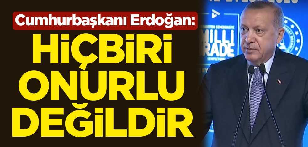 Cumhurbaşkanı Erdoğan: Hiçbir darbe, onurlu değildir